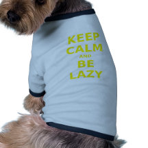 Keep Calm and Be Lazy Dog Clothes