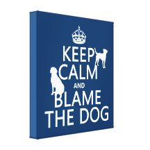 Keep Calm and Blame the Dog - all colours Gallery Wrapped Canvas
