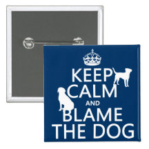 Keep Calm and Blame the Dog - all colours Pin