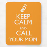 KEEP CALM AND CALL YOUR MOM MOUSE PAD