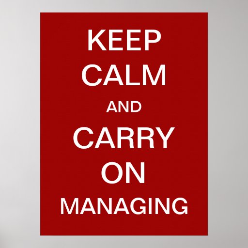 Keep Calm And Carry On Managing Funny Saying Poster Zazzle 
