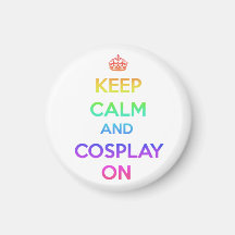 Keep Calm and Cosplay On Magnet