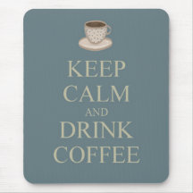 Keep calm and drink coffee mouse pads