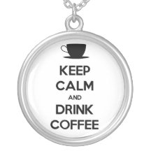 Keep Calm and Drink Coffee Pendant