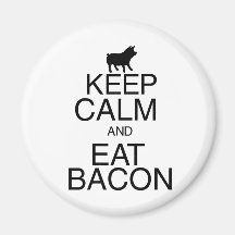 Keep Calm and Eat Bacon Magnet