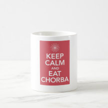 KEEP CALM AND EAT CHORBA COFFEE MUGS