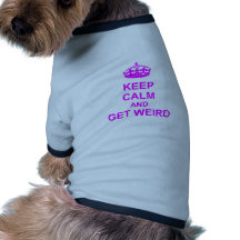 Keep Calm and Get Weird Pet Tee Shirt