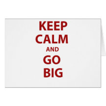Keep Calm and Go Big Cards