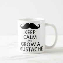 Keep Calm and Grow a Moustache Mugs