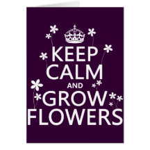 Keep Calm and Grow Flowers (In all colours) Card