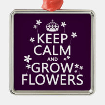 Keep Calm and Grow Flowers (In all colours) Ornament