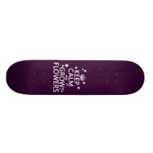 Keep Calm and Grow Flowers (In all colours) Skate Deck