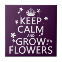 Keep Calm and Grow Flowers (In all colours) Ceramic Tiles