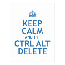 Keep Calm and Hit Ctrl Alt Delete Post Card