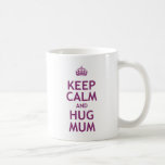 Keep Calm and Hug Mum Coffee Mugs