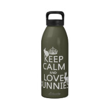 Keep Calm and Love Bunnies - all colours Reusable Water Bottles