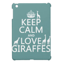 Keep Calm and Love Giraffes (any colour)