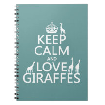 Keep Calm and Love Giraffes (any colour) Notebooks