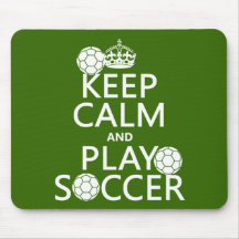 Keep Calm and Play Soccer (any colour) Mousemat