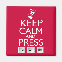 Keep Calm and press control Alt and delete funny Magnets