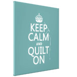 Keep Calm and Quilt On - available in all colours Stretched Canvas Print