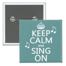Keep Calm and Sing On - all colours Buttons