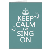 Keep Calm and Sing On - all colours Cards