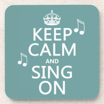Keep Calm and Sing On - all colours Coaster