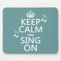 Keep Calm and Sing On - all colours Mouse Mat