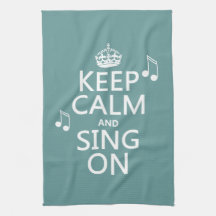 Keep Calm and Sing On - all colours Towels
