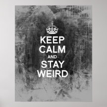 KEEP CALM AND STAY WEIRD POSTERS