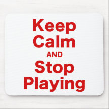 Keep Calm and Stop Playing Mouse Pads
