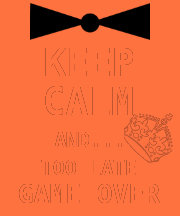 KEEP CALM AND... TOO LATE GAME OVER TEES
