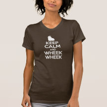 Keep Calm and Wheek Wheek T Shirt