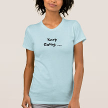 Keep Going Tshirts