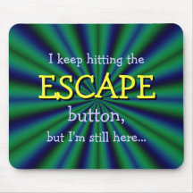 Keep hitting the ESCAPE button, but I'm still here Mousemat