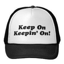 Keep On Keepin' On! Trucker Hats