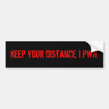Keep your distance, I pwn. Bumper Stickers