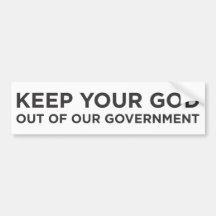 Keep Your God Out of Our Government bumpersticker Bumper Sticker