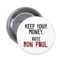 Keep your money. Vote Ron Paul. Pinback Button