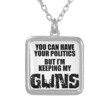 Keep Your Politics, I'm Keeping My Guns Necklace
