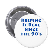 Keeping it real since the 90's