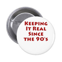 Keeping it real since the 90's