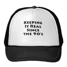 Keeping it real since the 90's trucker hat
