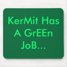 KerMit Has A GrEEn JoB... Mouse Pad