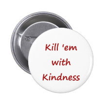 Kill 'Em With Kindness Buttons