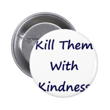 Kill Them With Kindness Pins