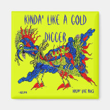 KINDA' LIKE A GOLD DIGGER REFRIGERATOR MAGNET