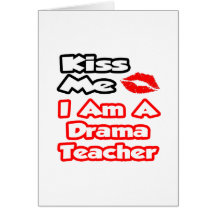 Kiss Me...I Am A Drama Teacher Greeting Card