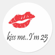 Kiss Me I'm 25 Round Sticker